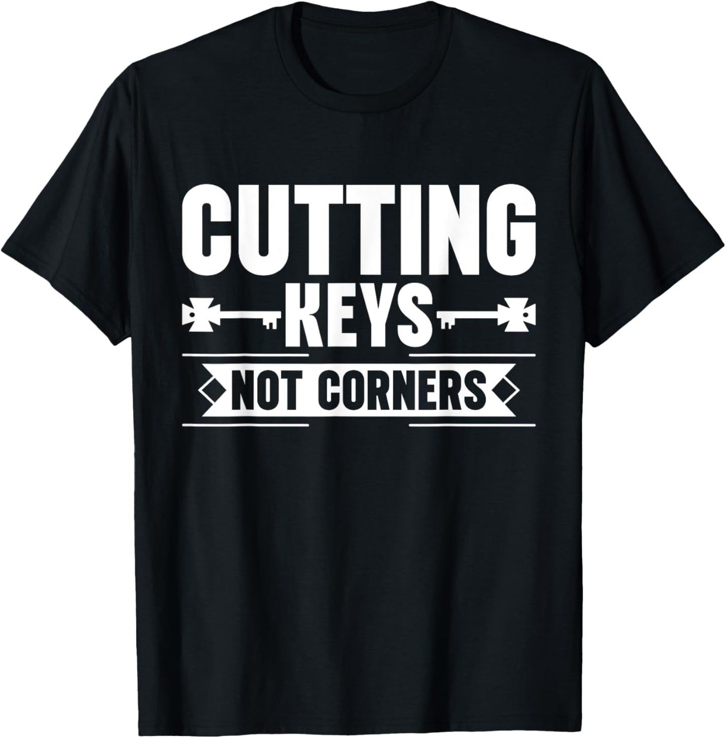 Cutting Keys not Corners Locksmith T-Shirt - T-Shirt | Black