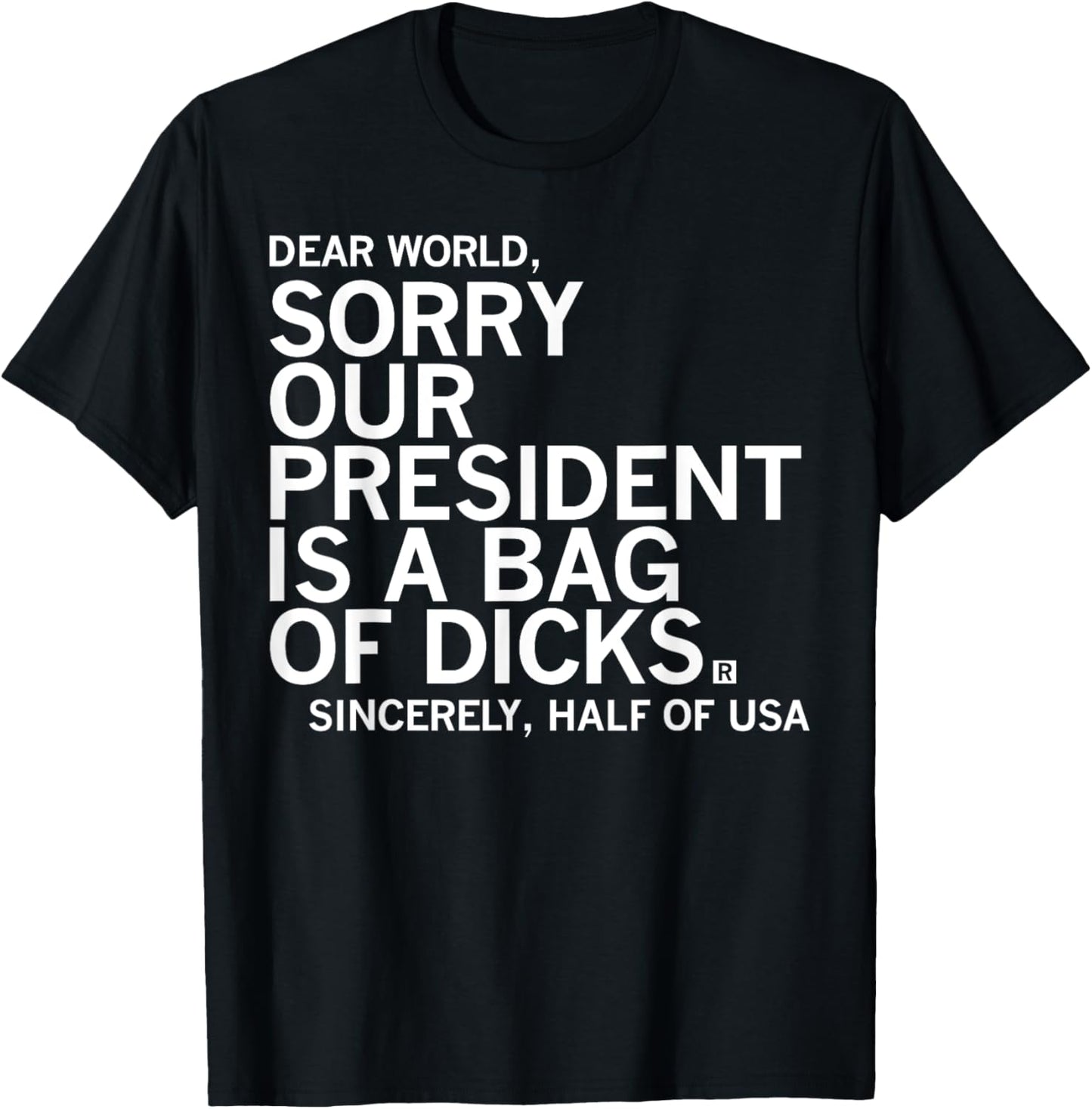 Dear World Sorry Our President Is A Bag Funny Of Dccks Meme T-Shirt - T-Shirt | Black