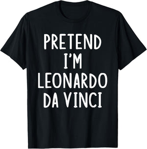 Pretend I'm Leonardo Da Vinci Lazy Easy Halloween Costume T-Shirt - T-Shirt | Black