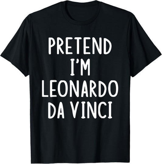 Pretend I'm Leonardo Da Vinci Lazy Easy Halloween Costume T-Shirt - T-Shirt | Black