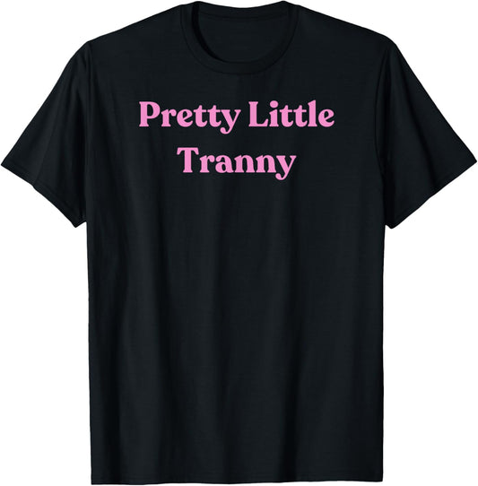 Pretty Little Tranny - Pink Sexy Gift Girlfriend or Wife T-Shirt - T-Shirt | Black
