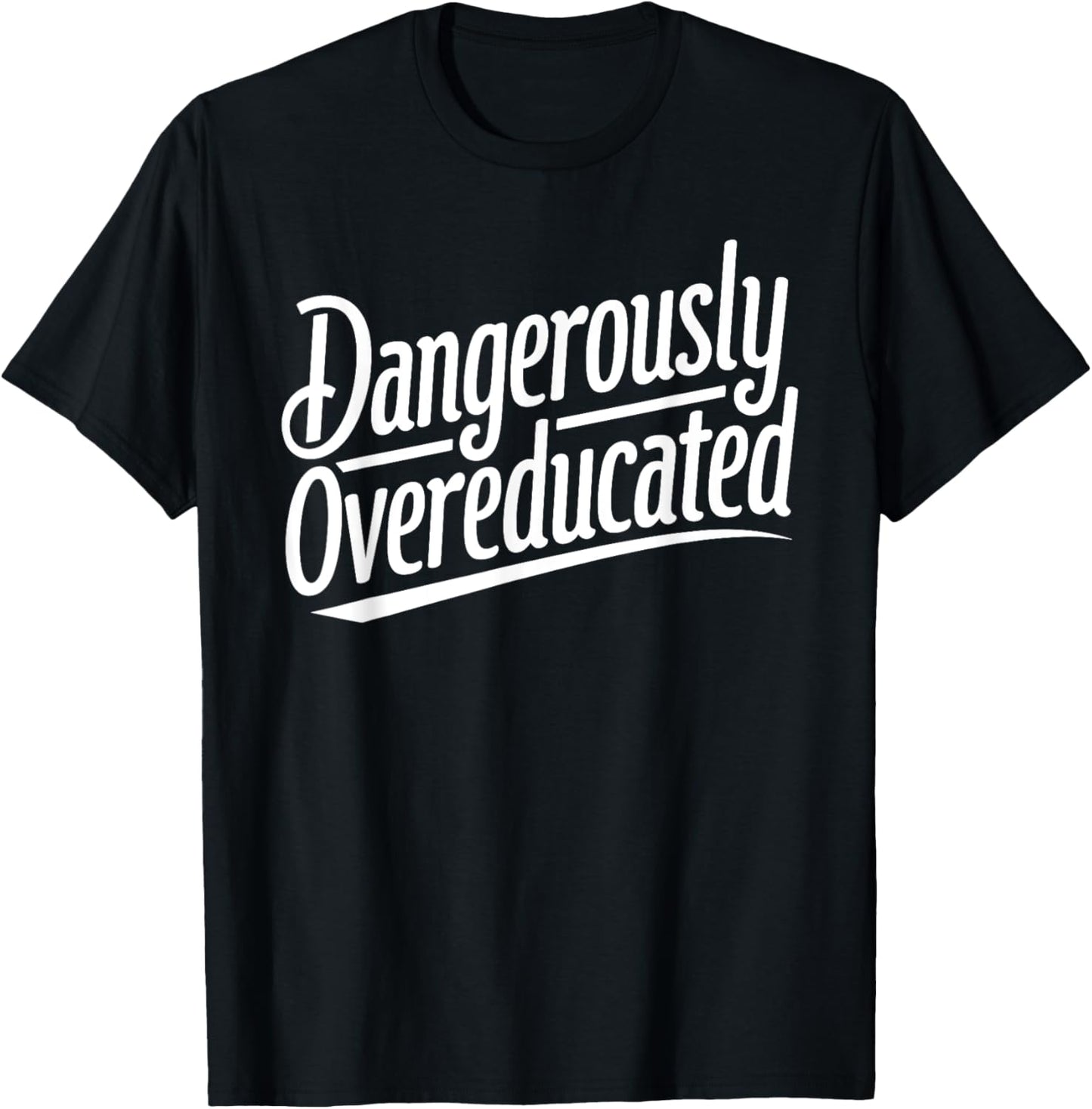 Funny PhD Graphic Design Dangerously Overeducated Graduation T-Shirt - T-Shirt | Black