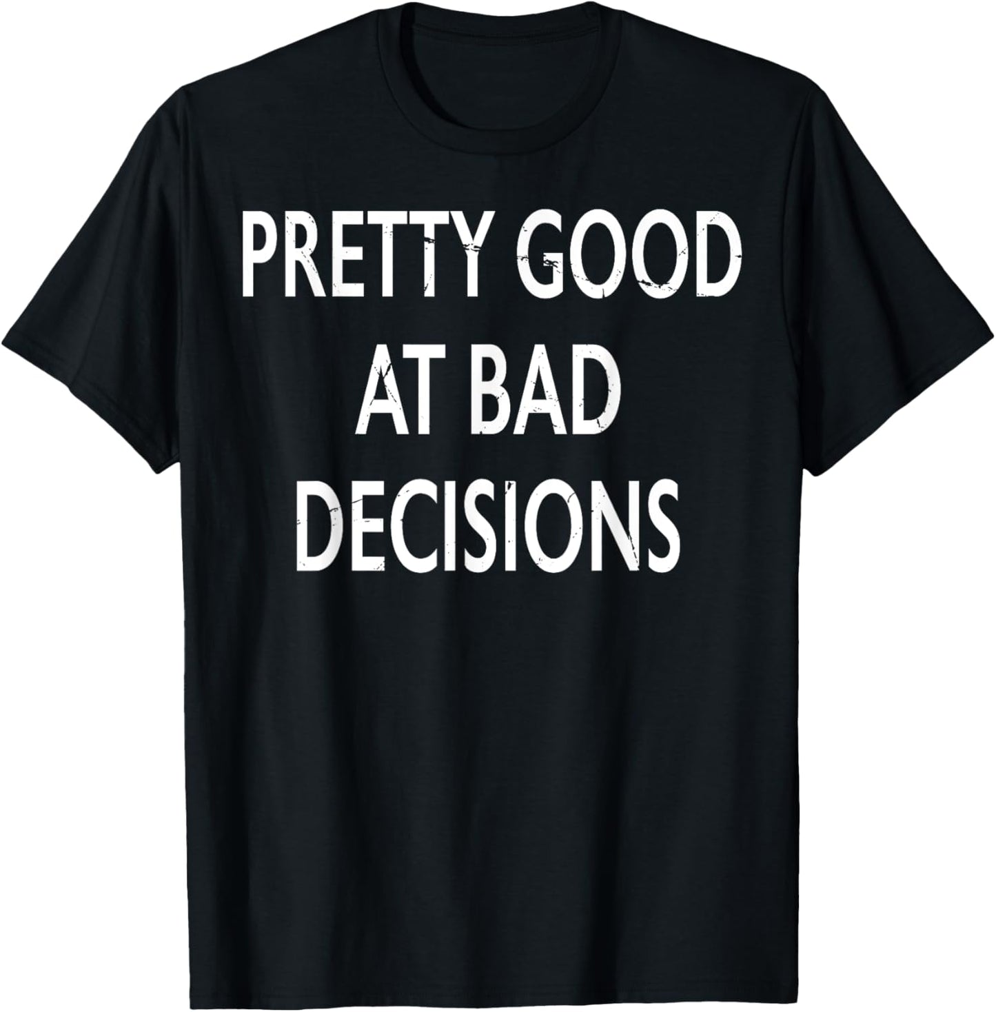 Pretty Good At Bad Decisions T-Shirt - T-Shirt | Black