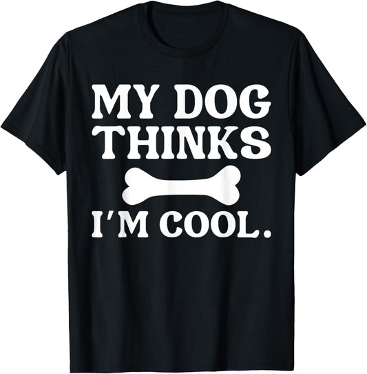 My Dog Thinks I'm Cool - Funny Dog Owner Women Kids T-Shirt - T-Shirt | Black