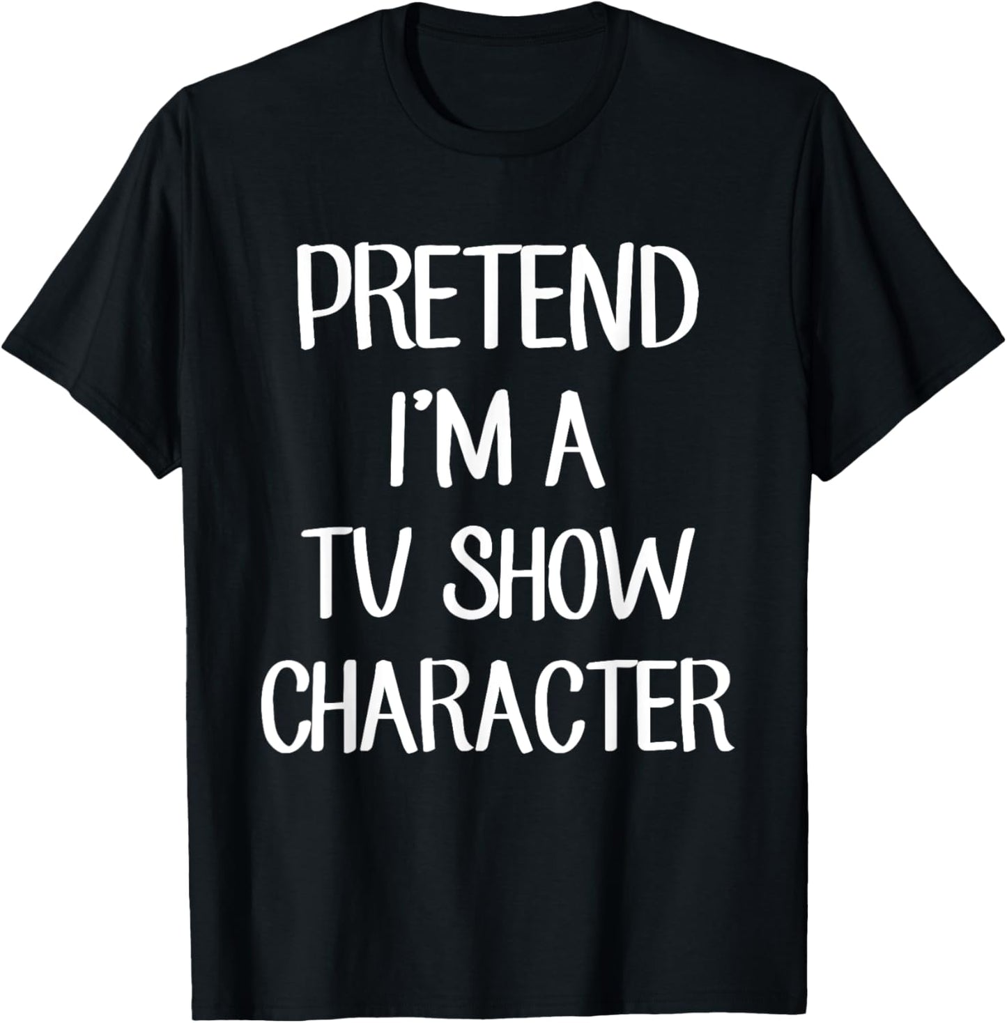 Pretend I'm A TV Show Character Costume Lazy Easy Halloween T-Shirt - T-Shirt | Black