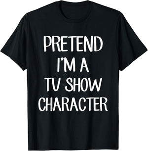 Pretend I'm A TV Show Character Costume Lazy Easy Halloween T-Shirt - T-Shirt | Black