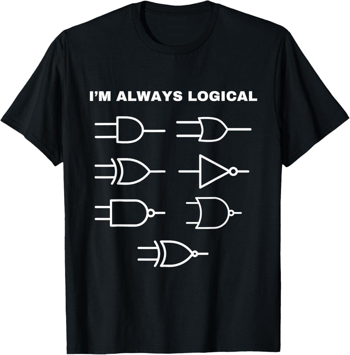 I'm Always Logical Electronics Electrical Logic Gates T-Shirt - T-Shirt | Black