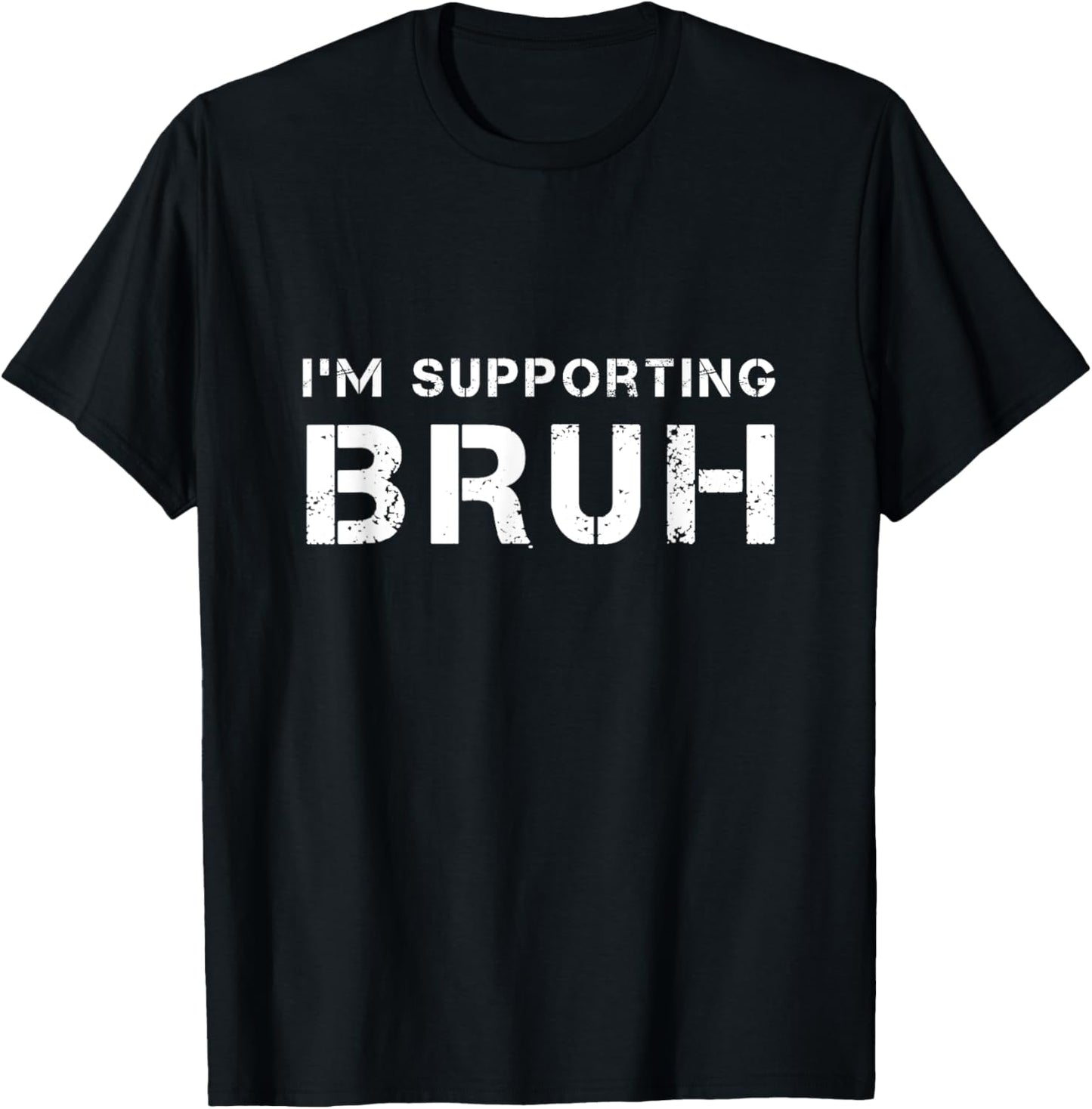 I'M SUPPORTING BRUH as your brother brotherly love support T-Shirt - T-Shirt | Black