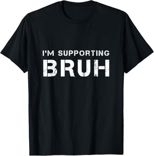 I'M SUPPORTING BRUH as your brother brotherly love support T-Shirt - T-Shirt | Black