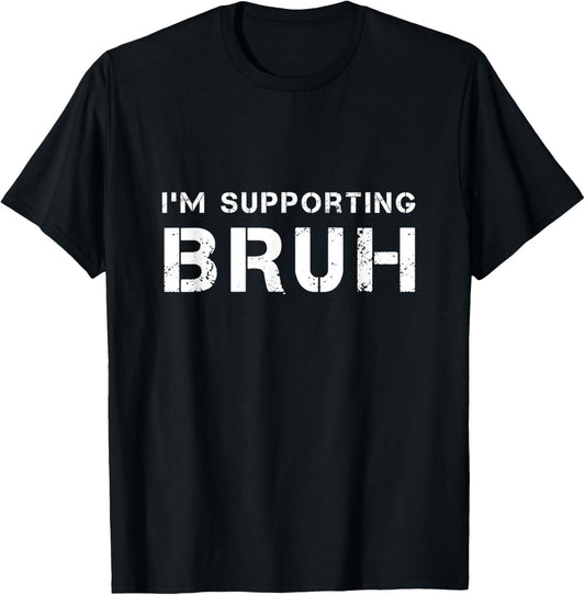 I'M SUPPORTING BRUH as your brother brotherly love support T-Shirt - T-Shirt | Black