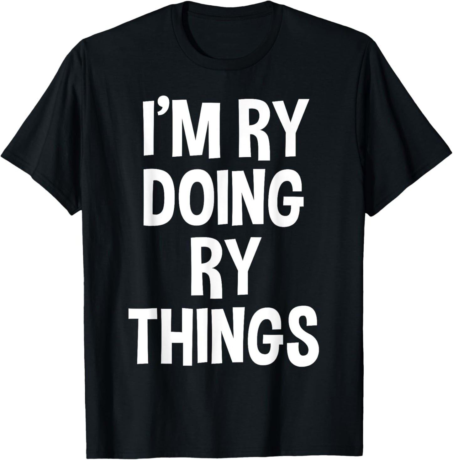 I'm Ry Doing Ry Things Funny Saying T-Shirt - T-Shirt | Black