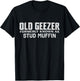 Old Geezer Formerly Known As Stud Muffin Funny Birthday T-Shirt - T-Shirt | Black