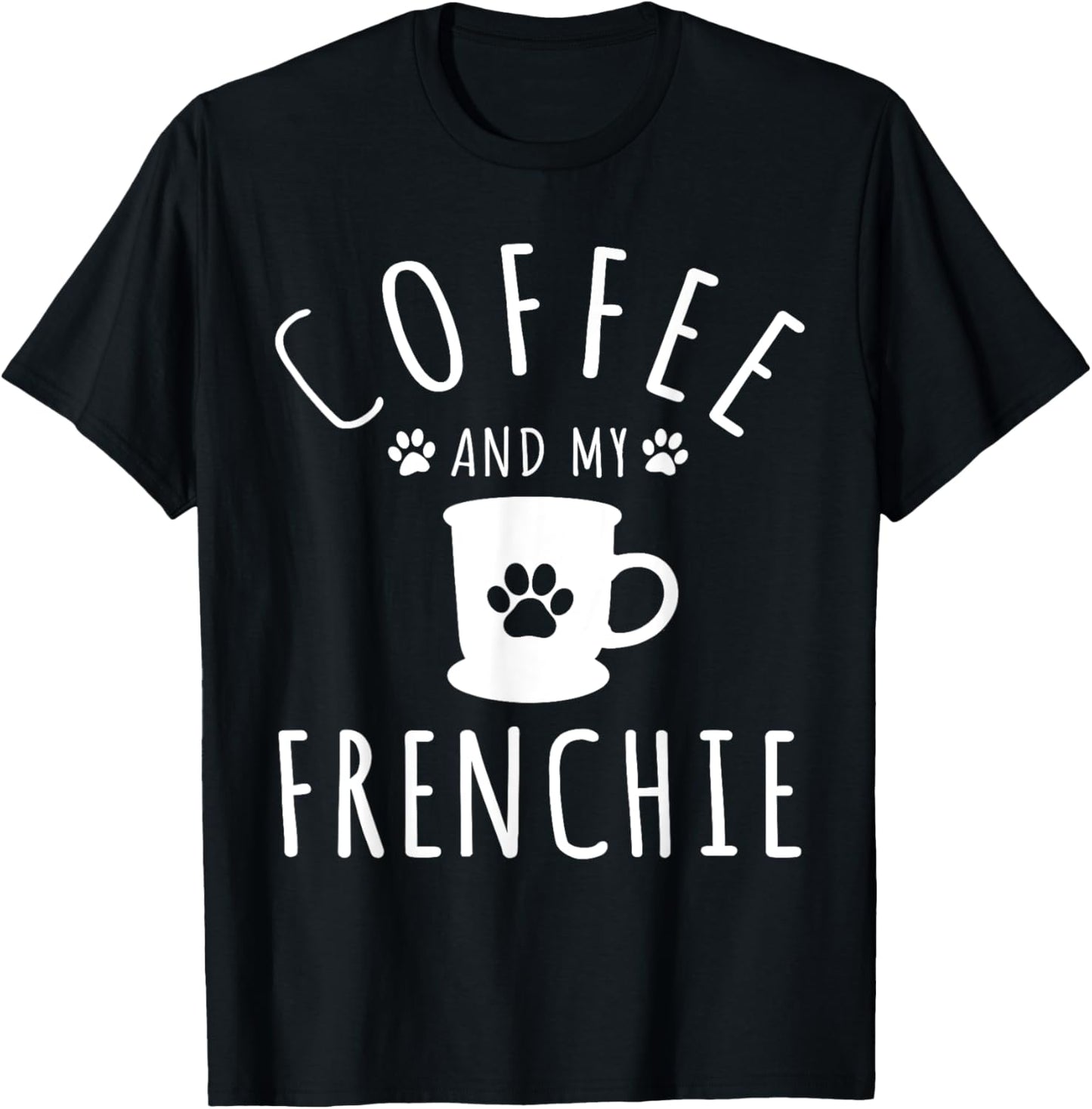 Funny Frenchie Mama Dog Lover Coffee And My French Bulldog T-Shirt - T-Shirt | Black