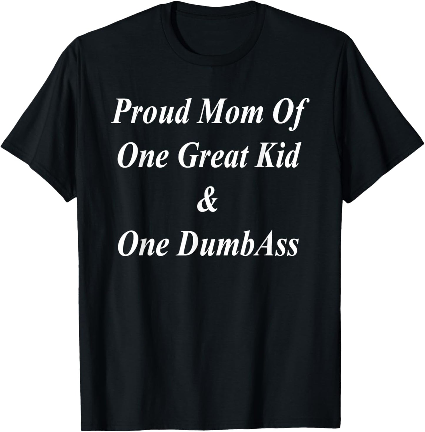 Proud Mom Great Two Kids Dumbass Funny Mother's Day Gift T-Shirt - T-Shirt | Black