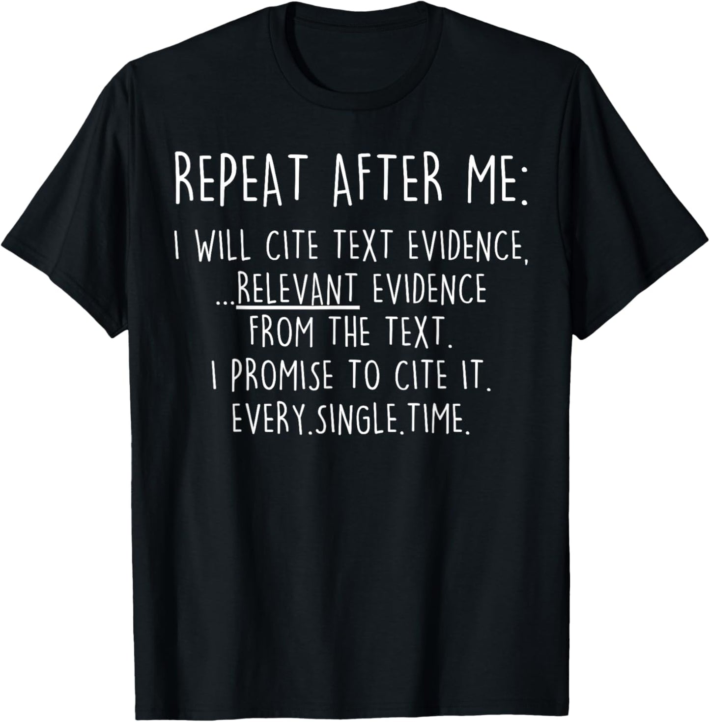 Repeat After Me I Will Cite Text Evidence Relevant Evidence T-Shirt - T-Shirt | Black