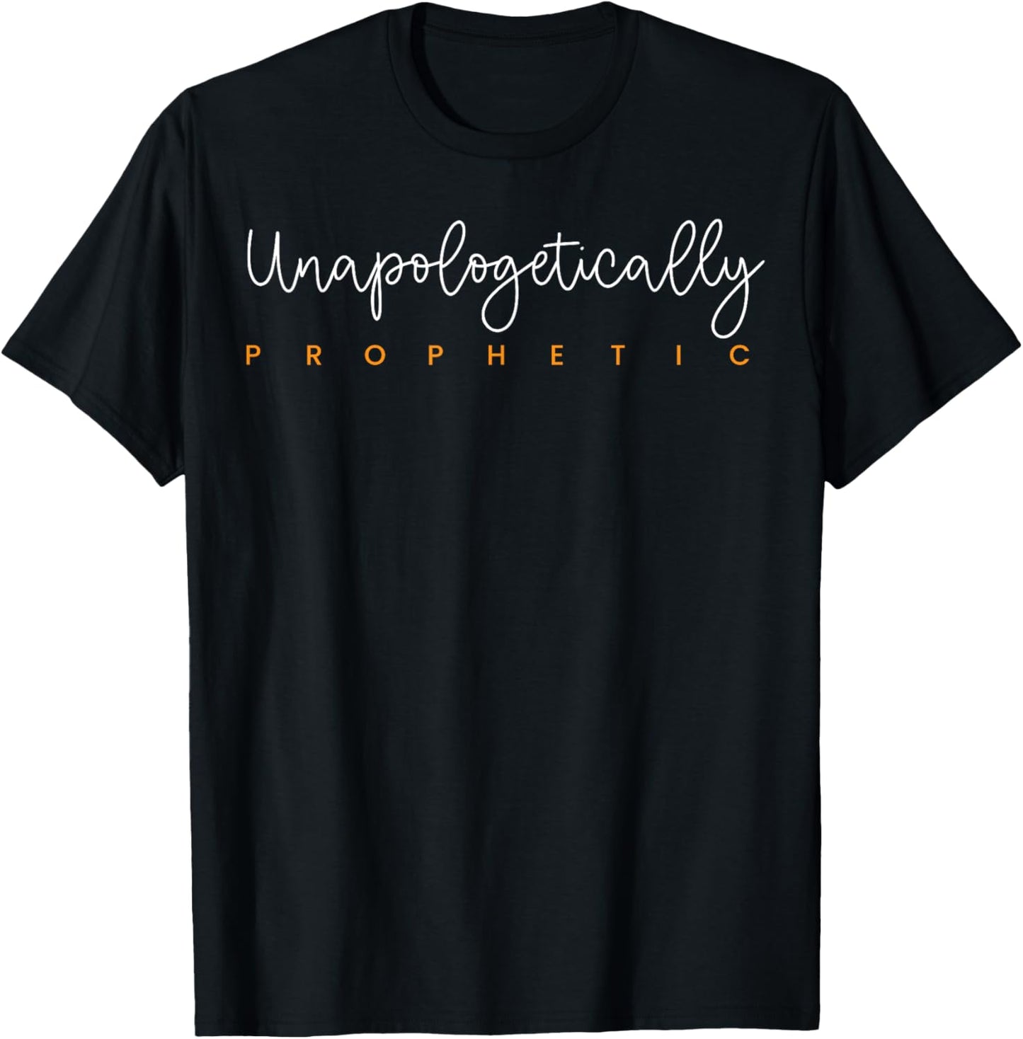 Unapologetically Prophetic - Christian - Christ Jesus T-Shirt - T-Shirt | Black
