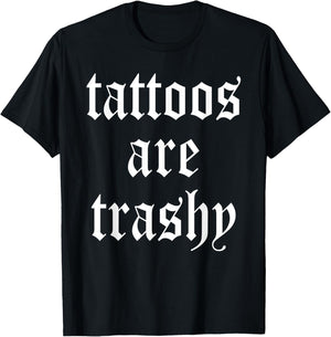 Tattoos Are Trashy Apparel T-Shirt - T-Shirt | Black