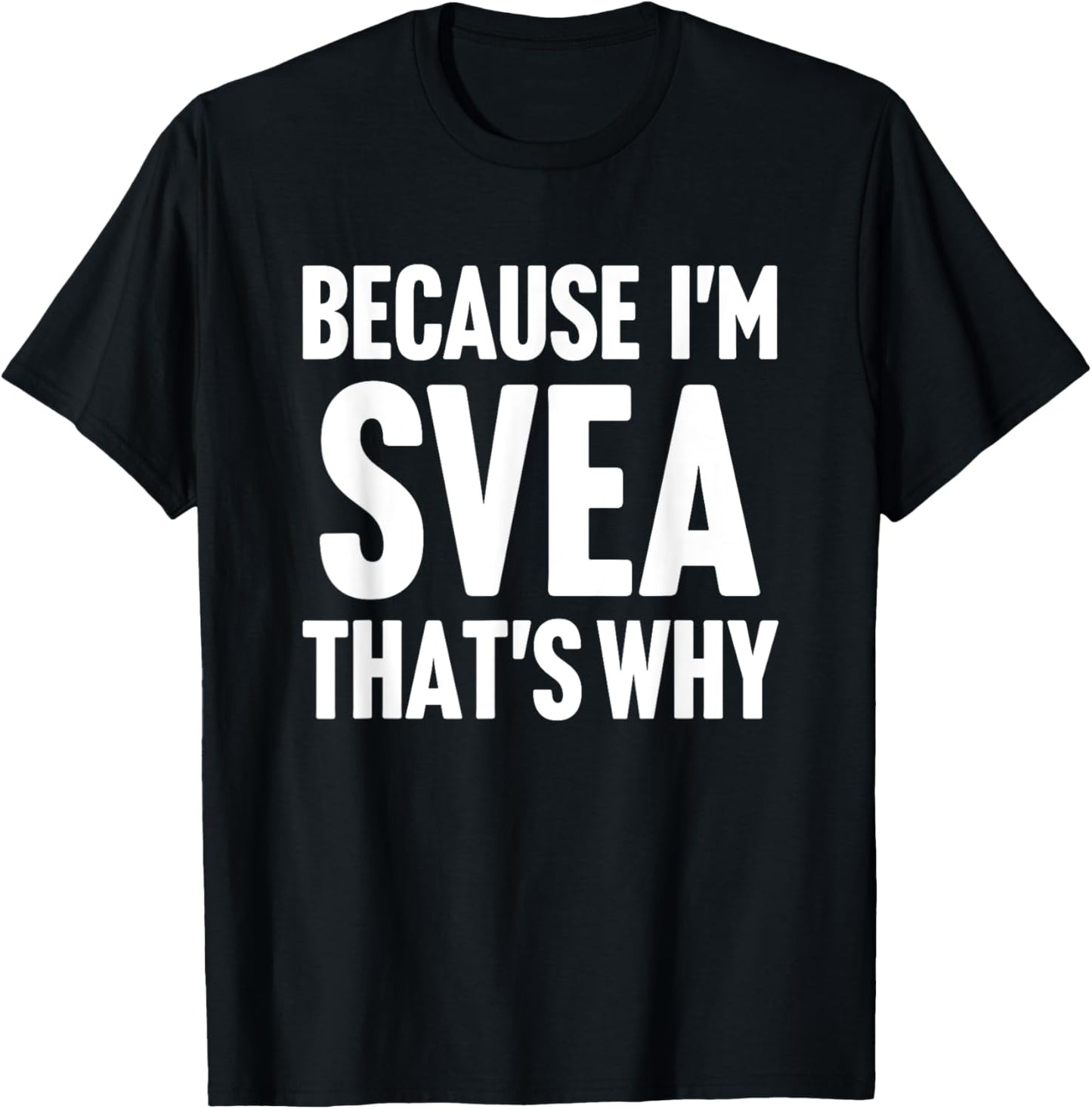 Because I'm Svea That's Why Am Personalized Name T-Shirt - T-Shirt | Black