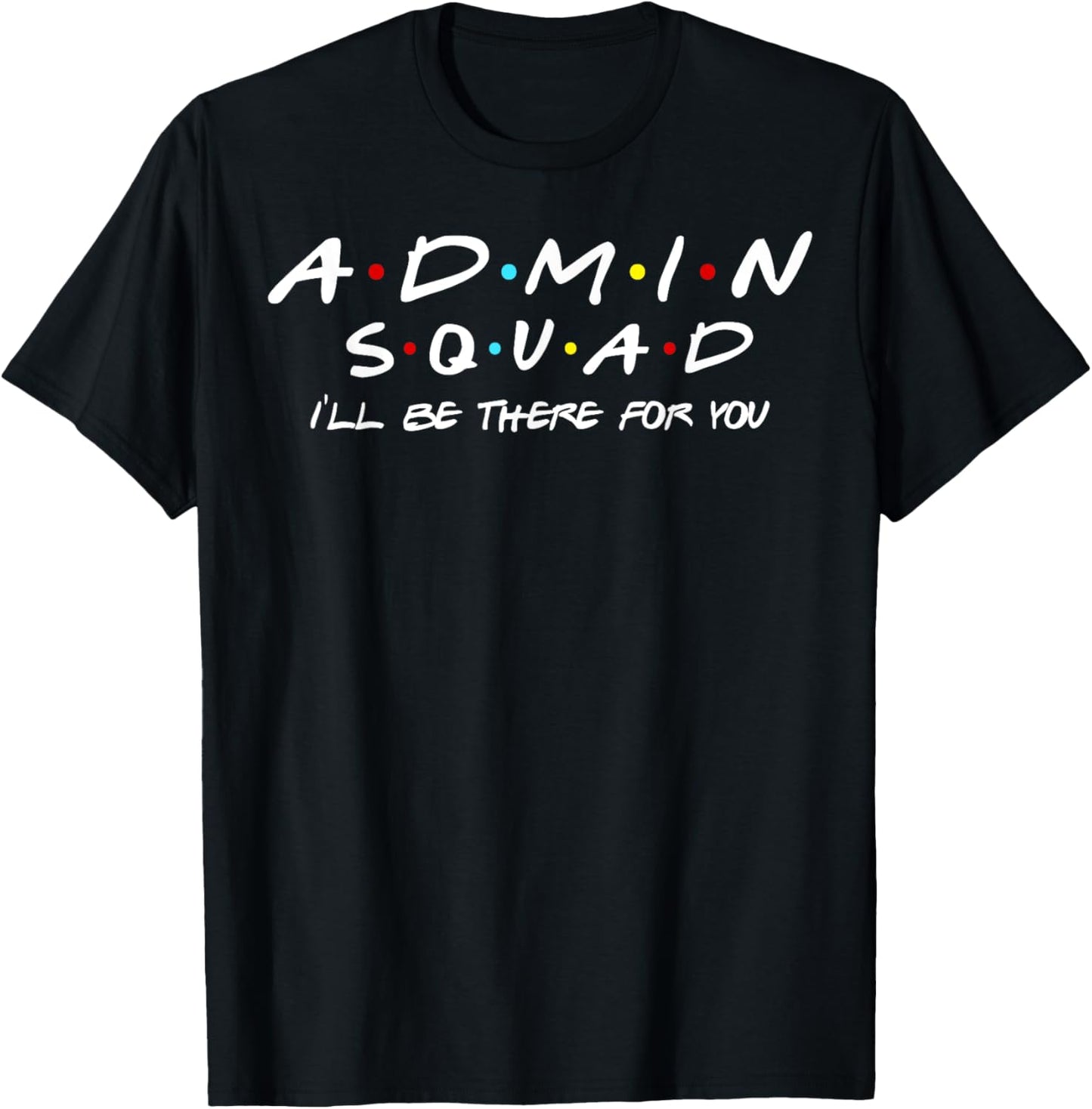 Admin Squad I'll Be There For You Administrative Assistant T-Shirt - T-Shirt | Black