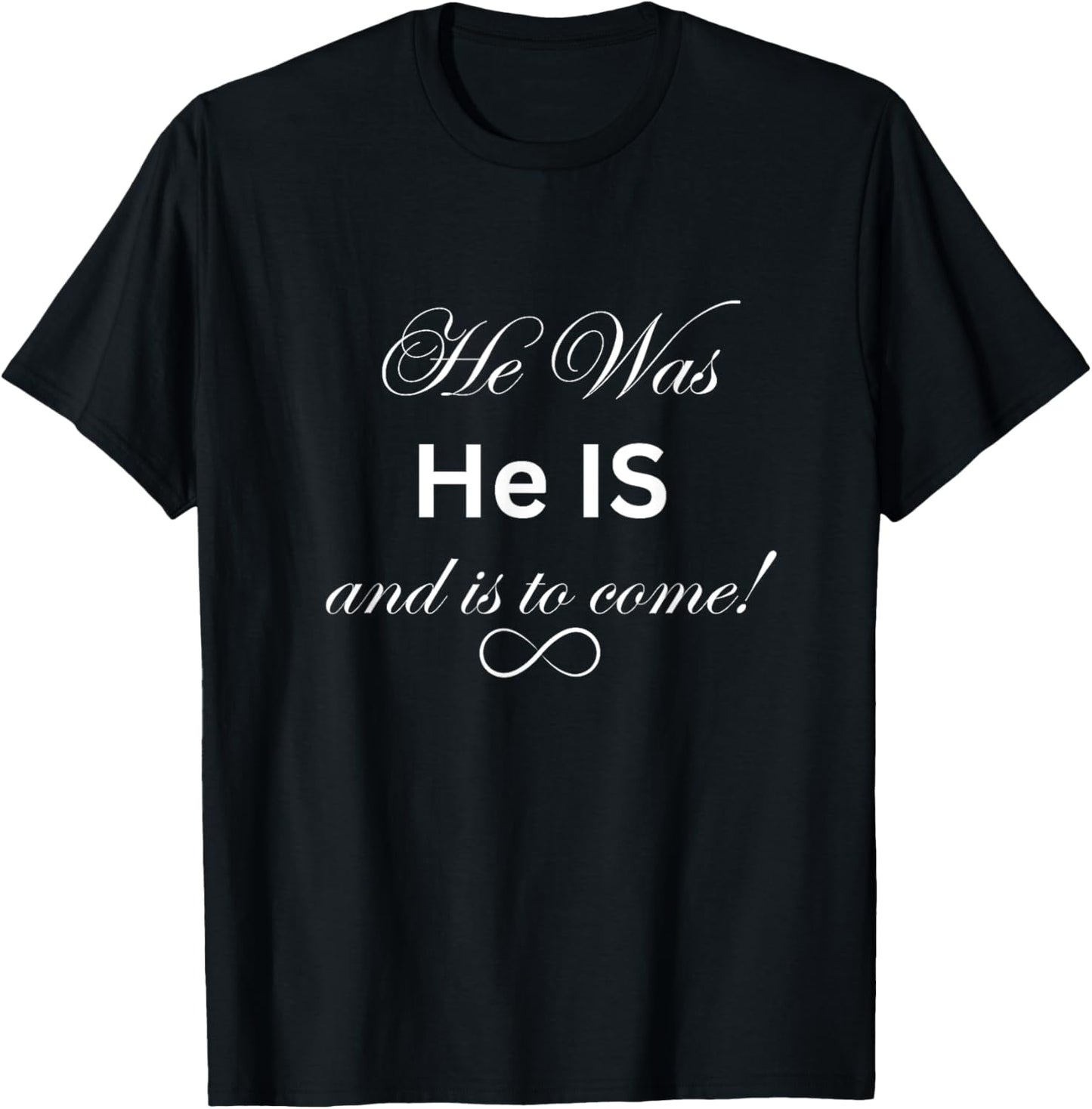 He was, He IS, and is to come! T-Shirt - T-Shirt | Black