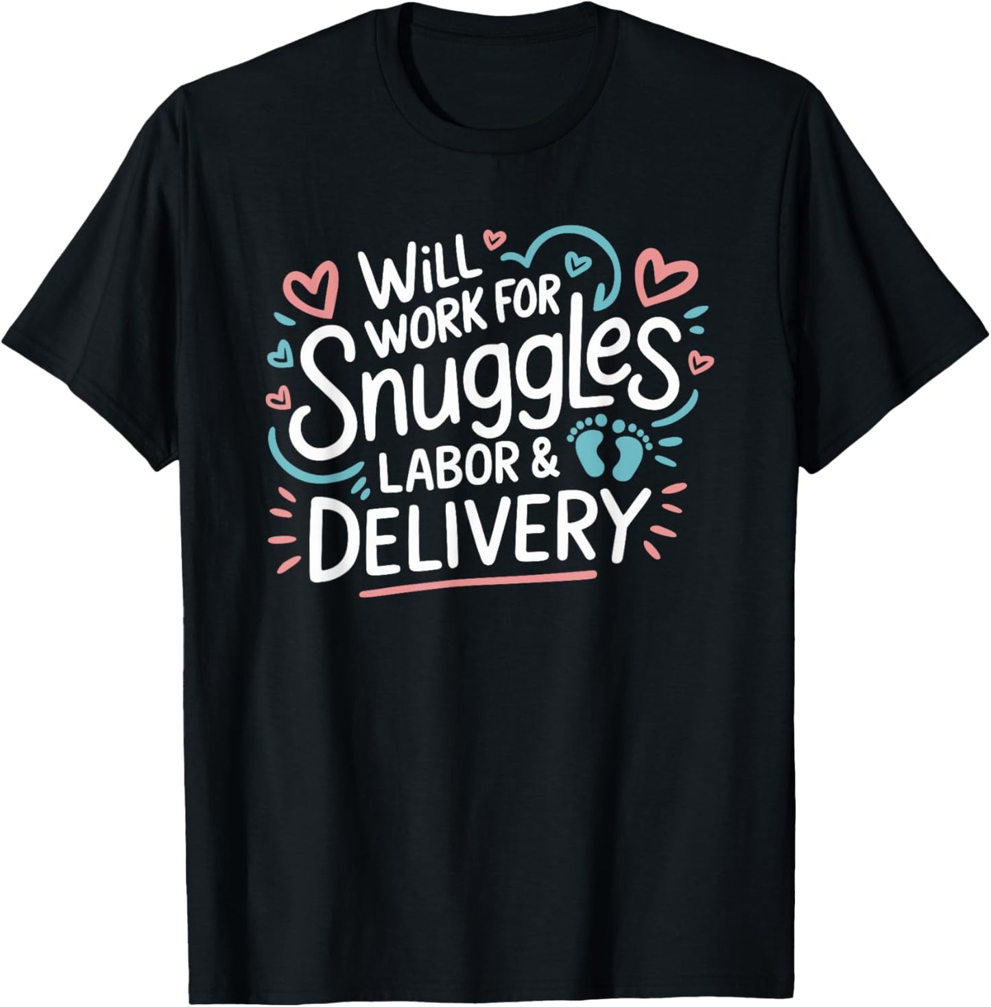 Will Work For Snuggles Labor & Delivery, L & D Nursing T-Shirt - T-Shirt | Black