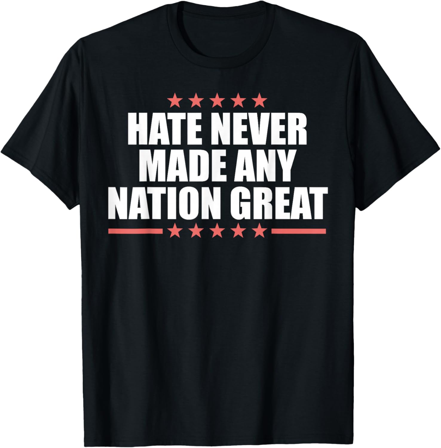 Hate Never Made Any Country Great T-Shirt - T-Shirt | Black