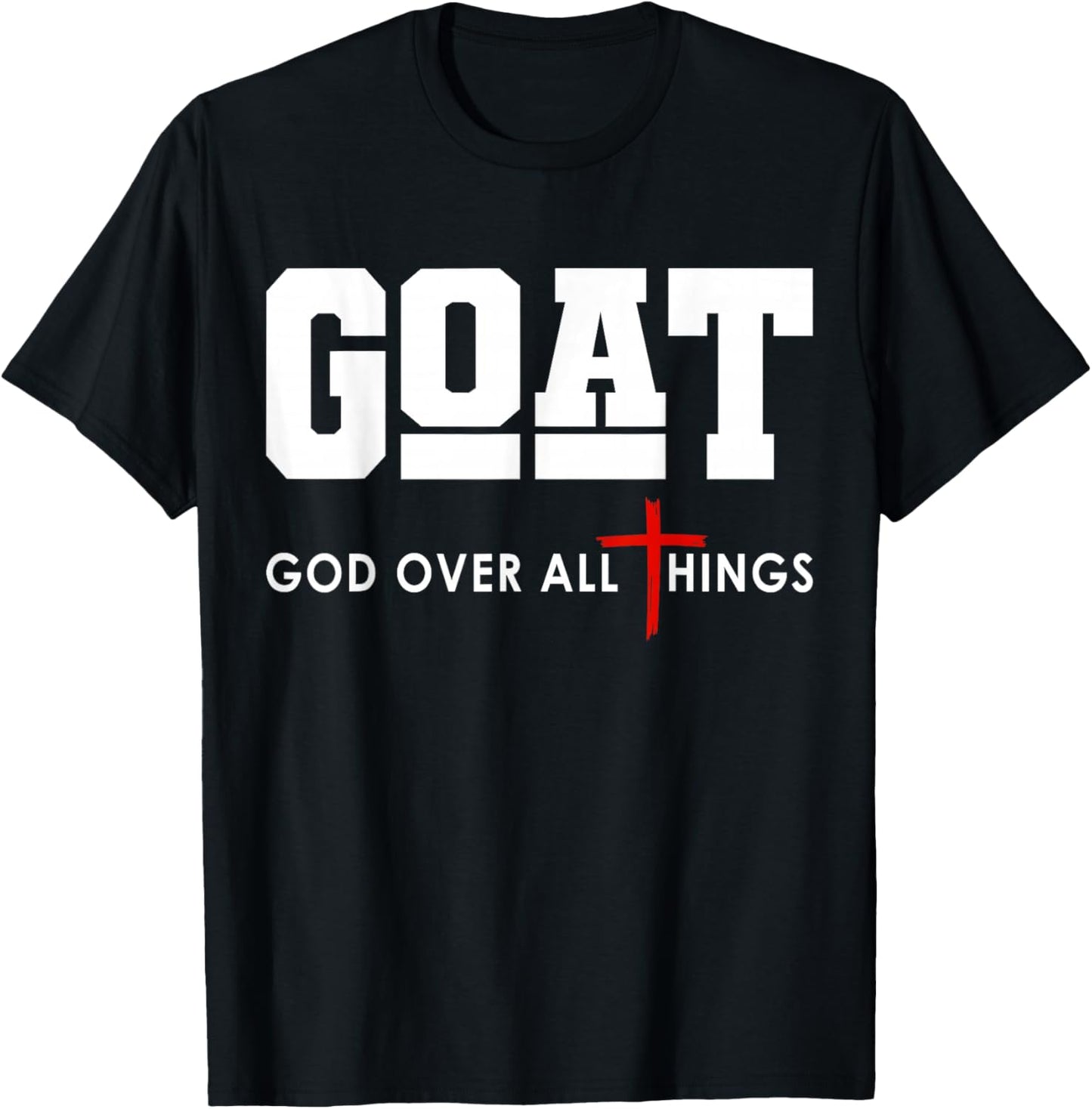 GOAT God Over All Things Christian Positivity Jesus T-Shirt - T-Shirt | Black