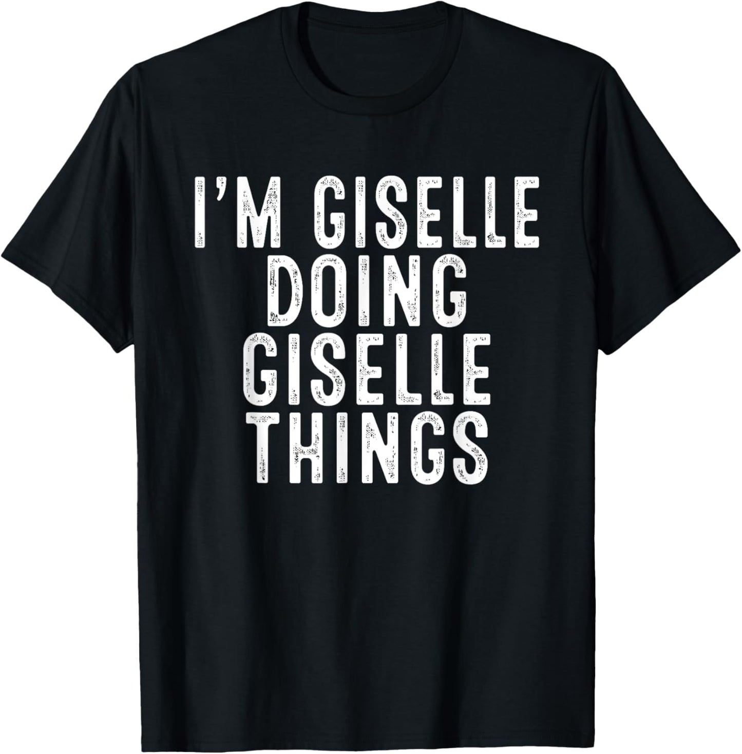 I'm Giselle Doing Giselle Things Funny Bday Christmas Gifts T-Shirt - T-Shirt | Black