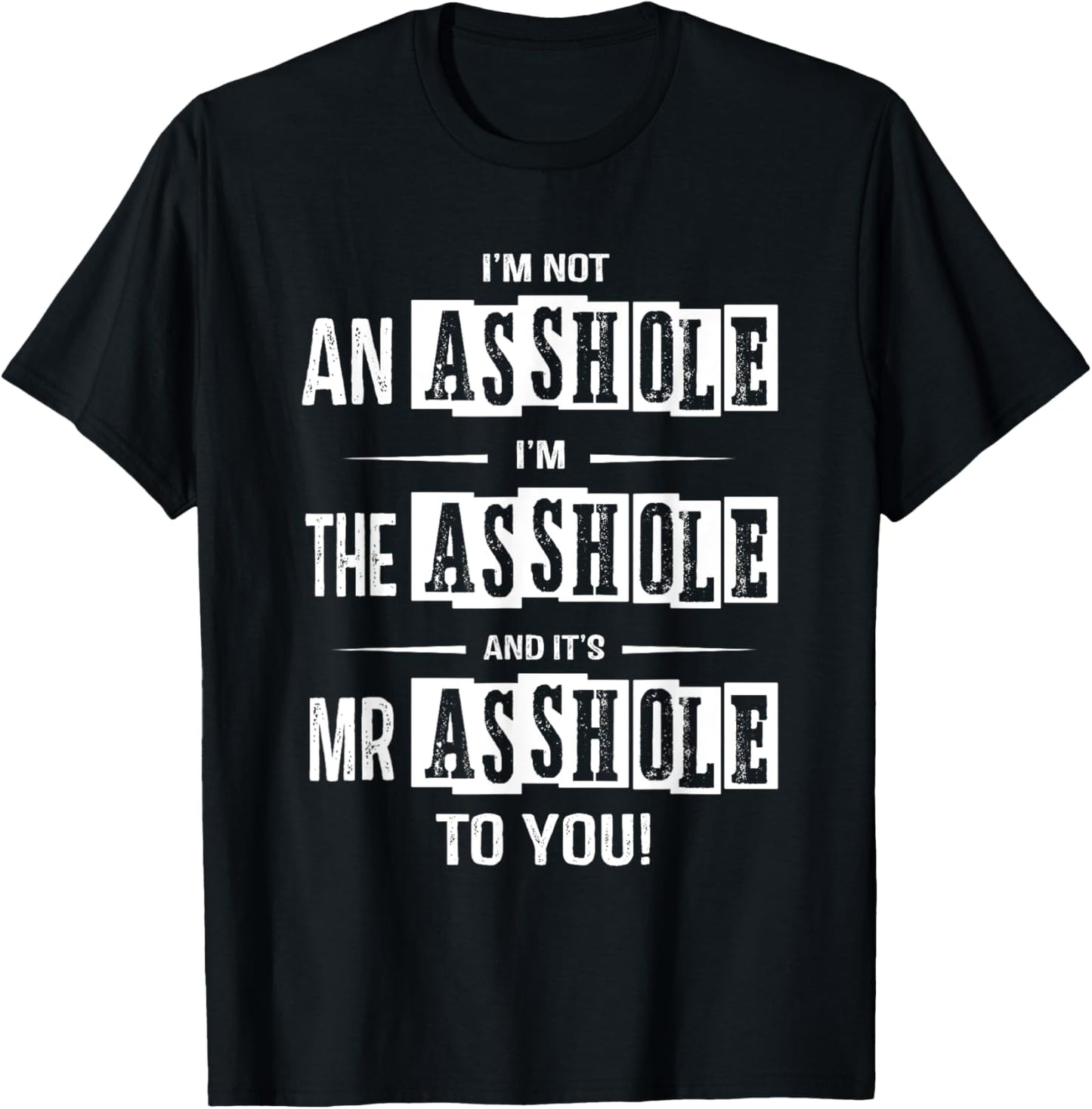 I'm Not An Asshole I'm The Asshole It's Mr Asshole To You T-Shirt - T-Shirt | Black
