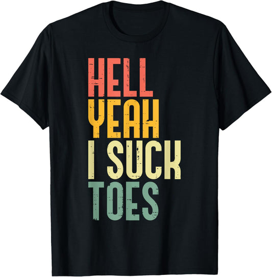Hell Yeah I Suck Toes Funny Inappropriate Adult Humor Men T-Shirt - T-Shirt | Black