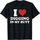I Love Digging, in My Butt, Jokes, Funny T-Shirt - T-Shirt | Black