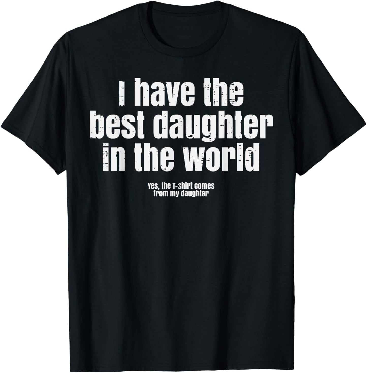 I Have Best Daughter In The World Funny Fathers Day Dad Papa T-Shirt - T-Shirt | Black