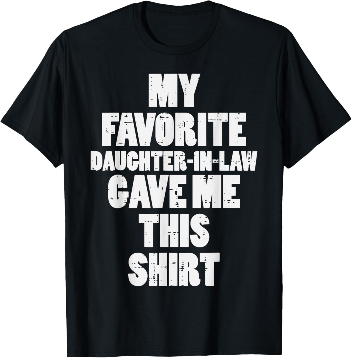 My Favorite Daughter In Law Gave Me This Shirt Fathers Day T-Shirt - T-Shirt | Black