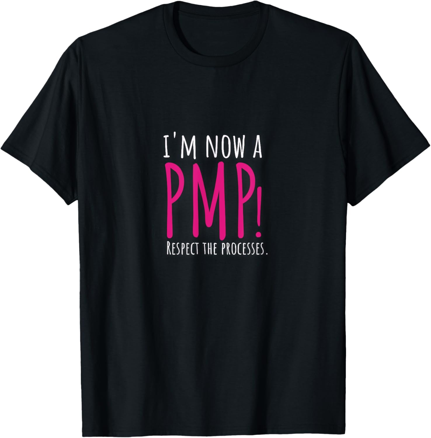 I'm now a PMP! Respect the Processes T-Shirt - T-Shirt | Black