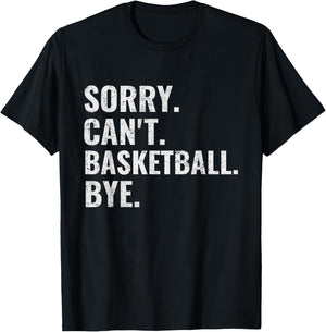 Sorry Can't Basketball Bye Funny Vintage Retro Distressed T-Shirt - T-Shirt | Black