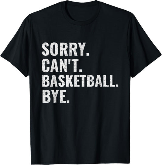 Sorry Can't Basketball Bye Funny Vintage Retro Distressed T-Shirt - T-Shirt | Black