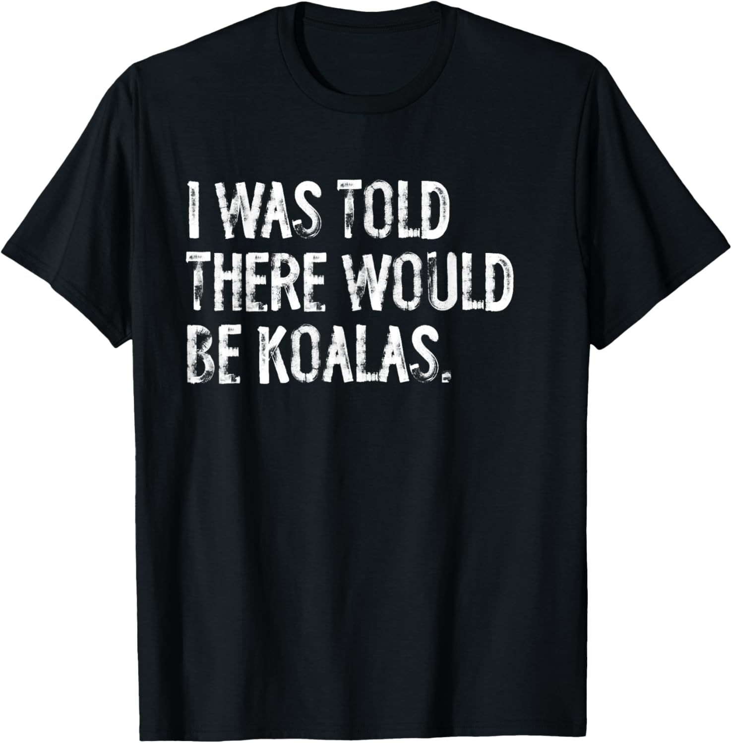 I Was Told There Would Be Koalas T-Shirt - T-Shirt | Black