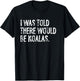 I Was Told There Would Be Koalas T-Shirt - T-Shirt | Black
