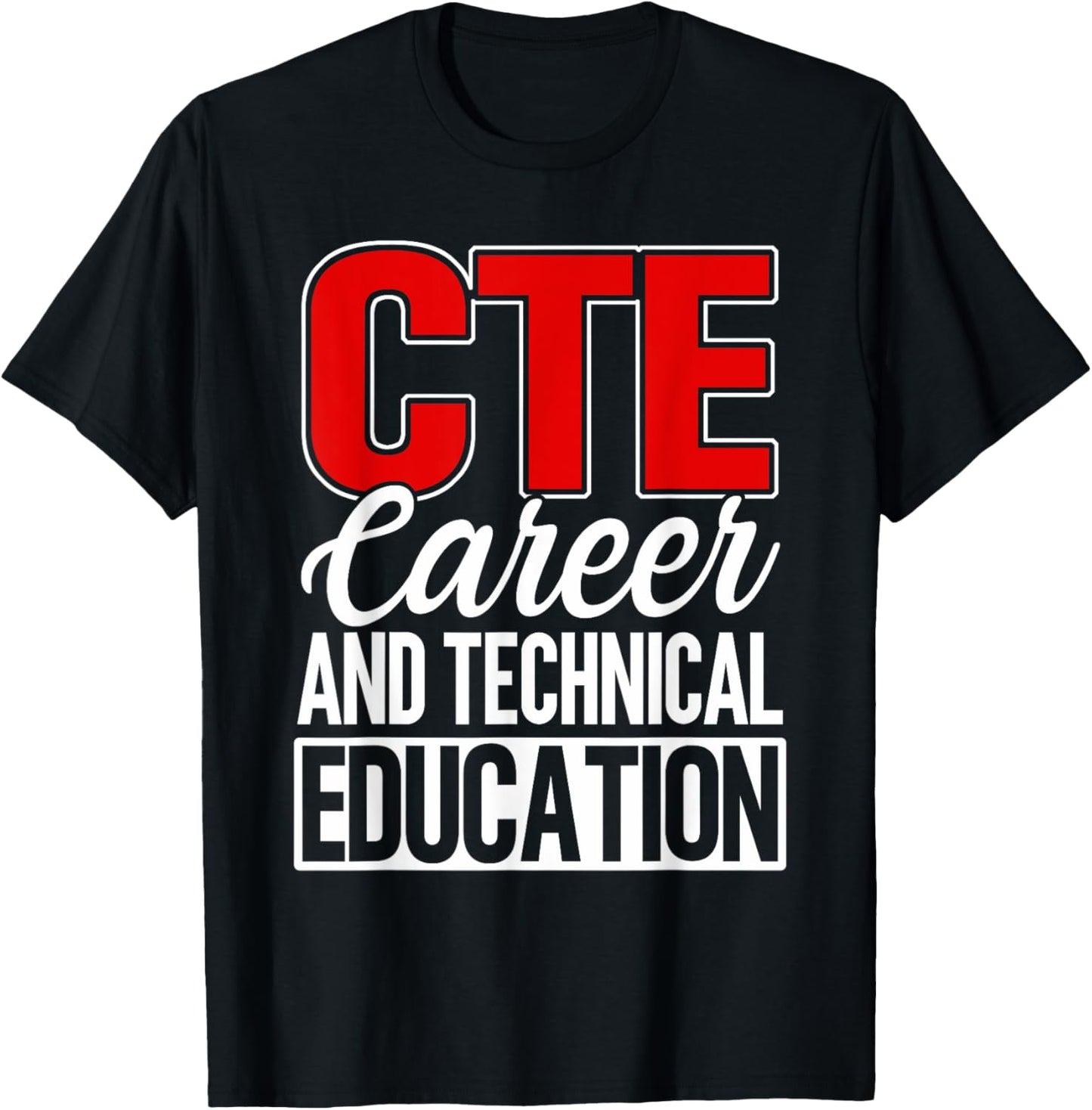 CTE Career And Technical Education Teacher Instructor Funny T-Shirt - T-Shirt | Black