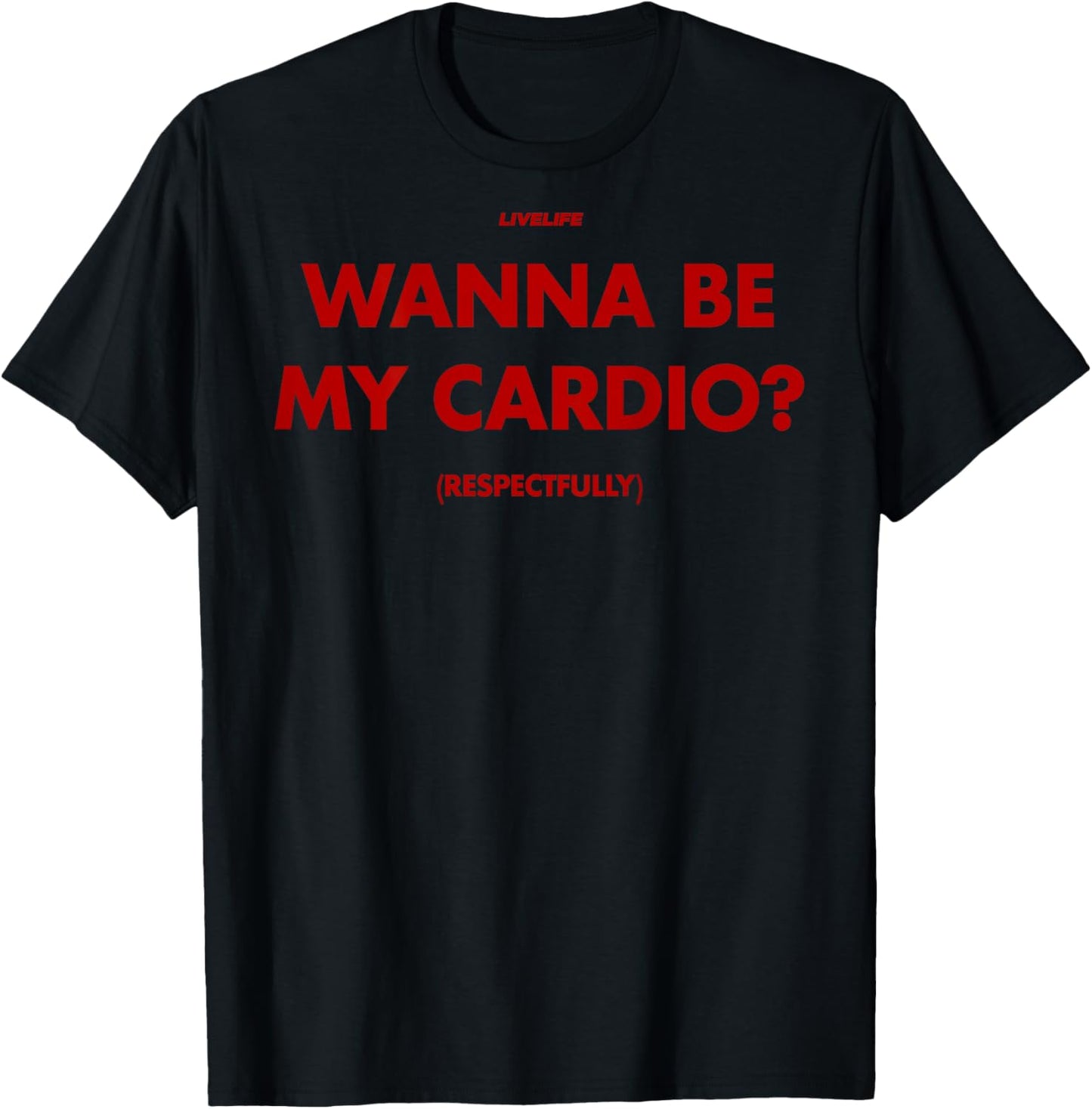 Wanna BE My Cardio? RESPECTFULLY X Only Love Date Fans Back T-Shirt - T-Shirt | Black