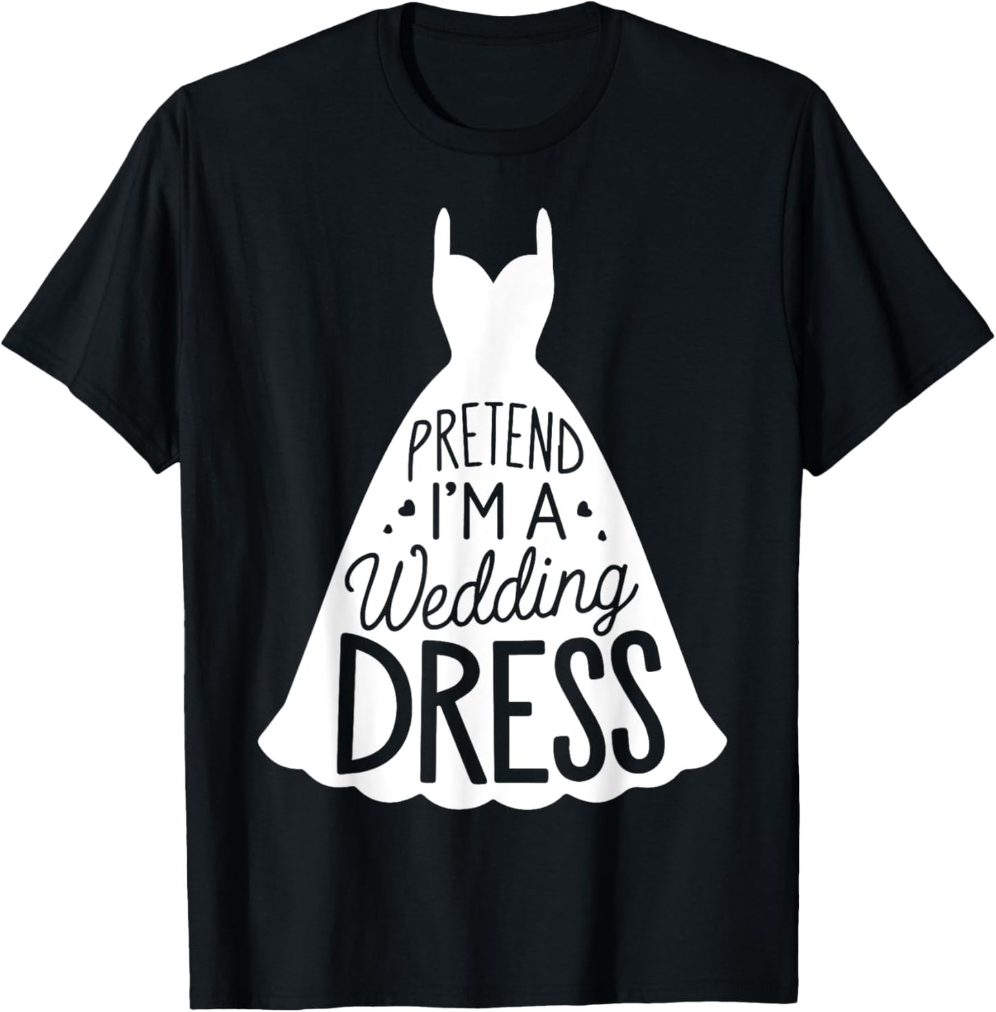 Easy Adult Halloween Costumes Pretend I'm A Wedding Dress T-Shirt - T-Shirt | Black