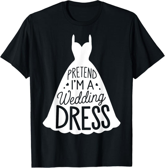 Easy Adult Halloween Costumes Pretend I'm A Wedding Dress T-Shirt - T-Shirt | Black