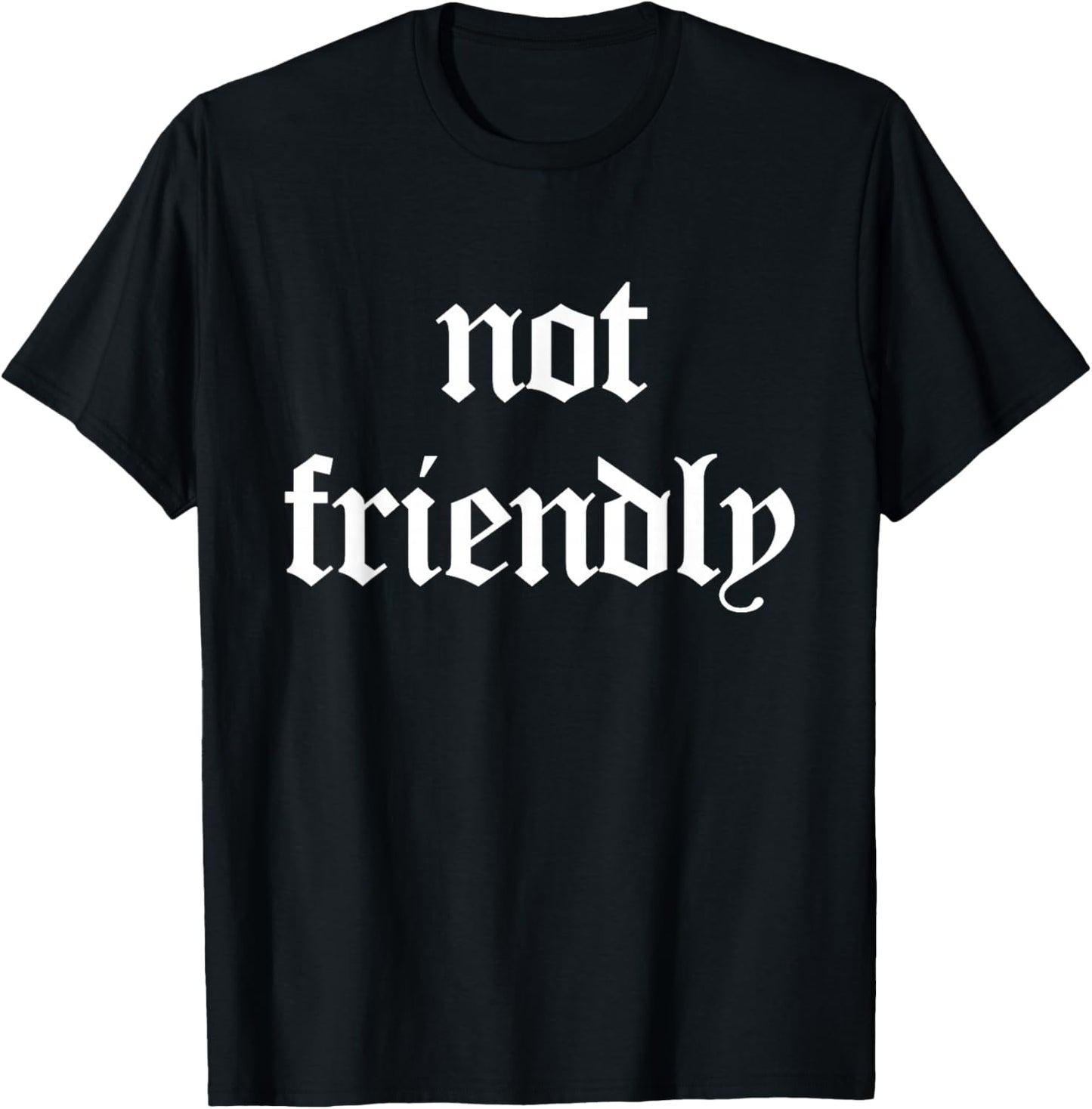 Not Friendly Funny Sarcasm T-Shirt - T-Shirt | Black