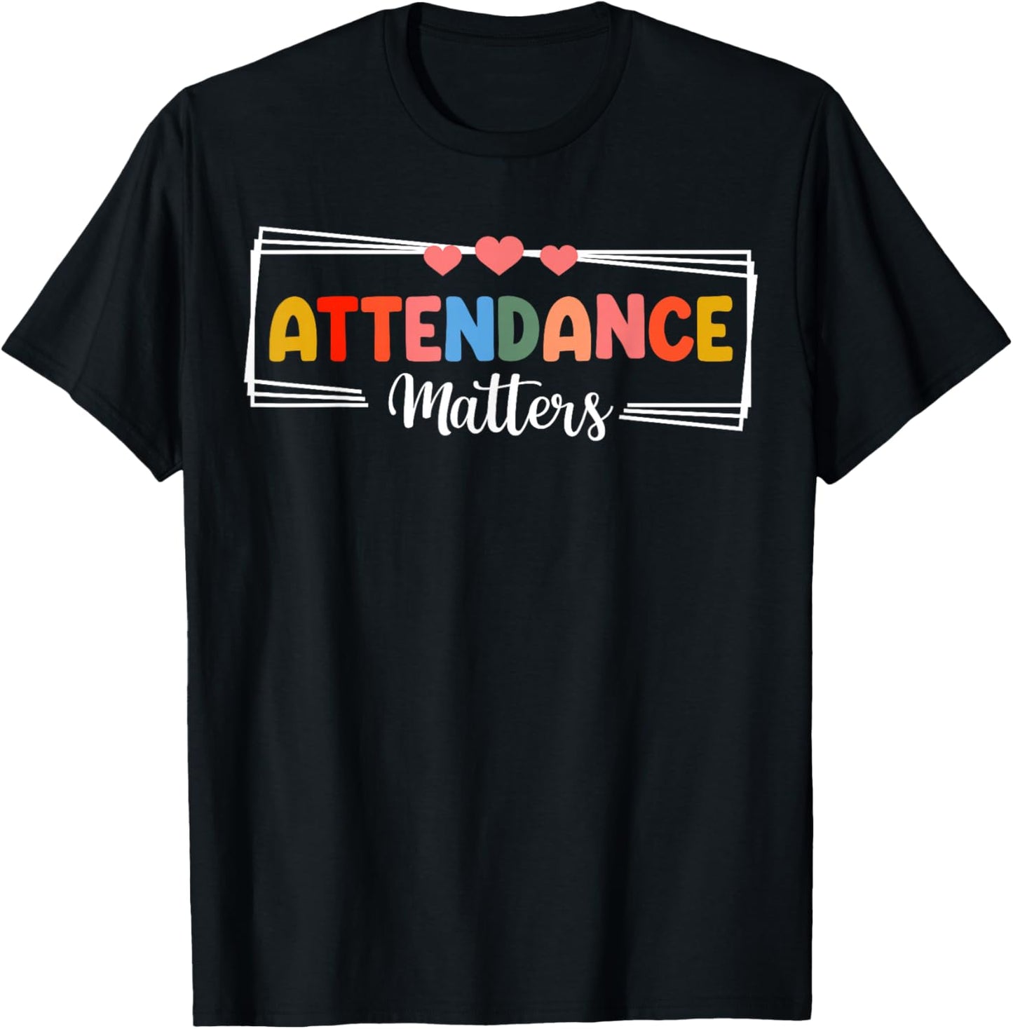 Colorful Attendance Matters School Motivation Positive T-Shirt - T-Shirt | Black