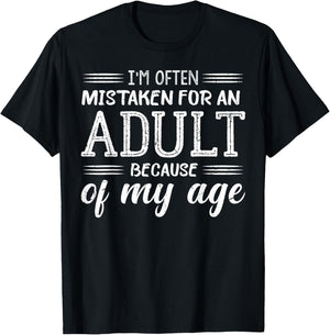 I'm Often Mistaken For An Adult Because of My Age Funny T-Shirt - T-Shirt | Black