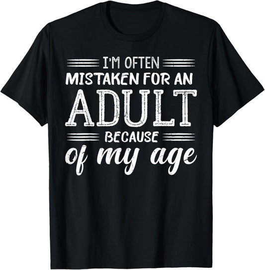 I'm Often Mistaken For An Adult Because of My Age Funny T-Shirt - T-Shirt | Black