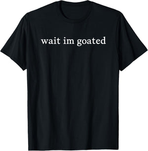 Humor Slang Apparel, Wait Im Goated Statement for Meme T-Shirt - T-Shirt | Black