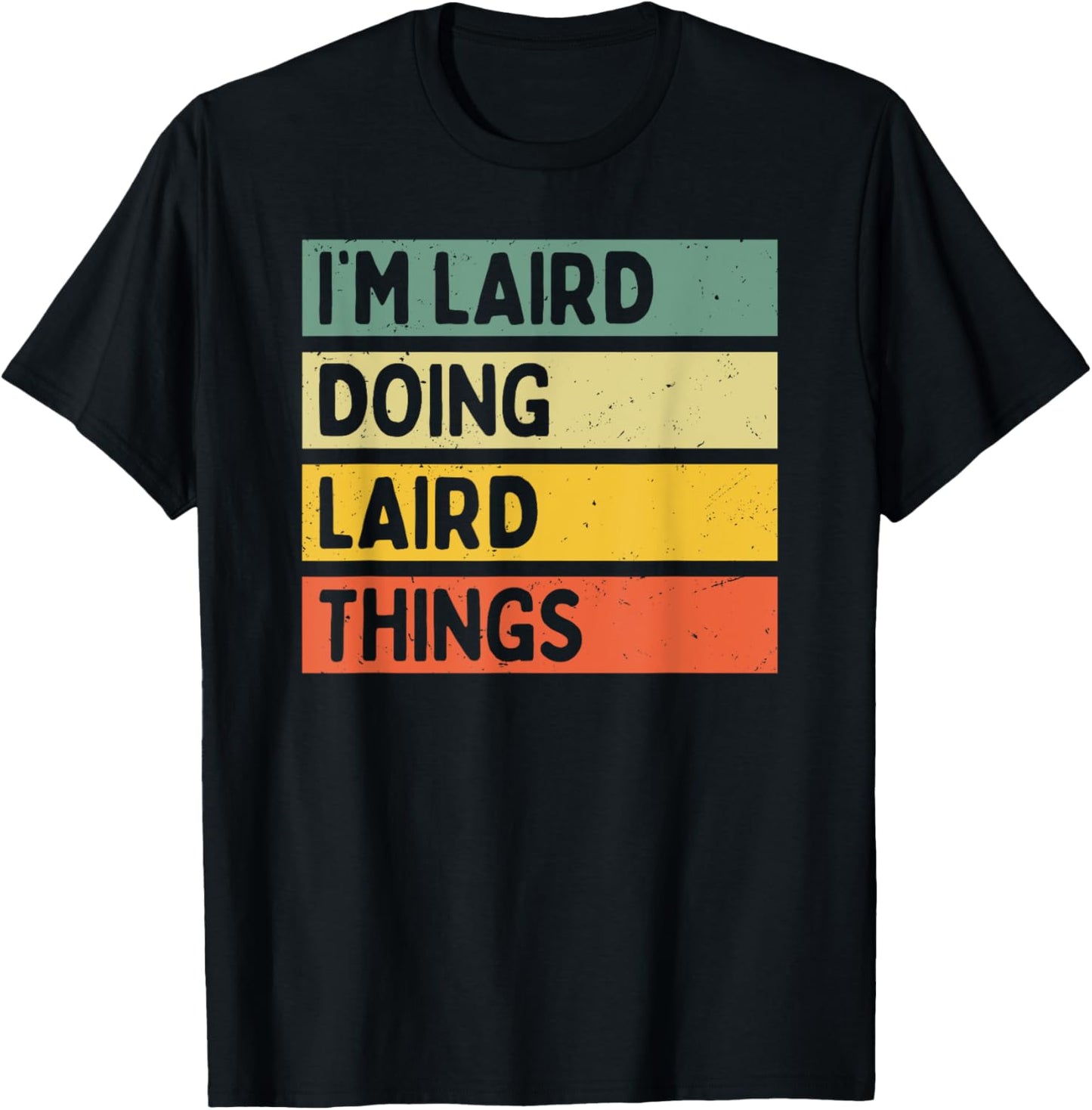 I'm Laird Doing Laird Things Funny Personalized Quote T-Shirt - T-Shirt | Black