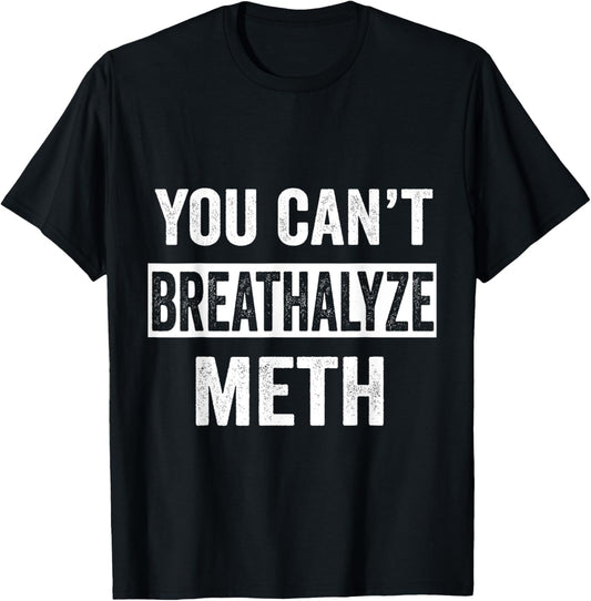 Funny Design You Can't Breathalyze Meth Apparel -Adults Black Cotton 50% Polyester 50% T-Shirt - T-Shirt | Black
