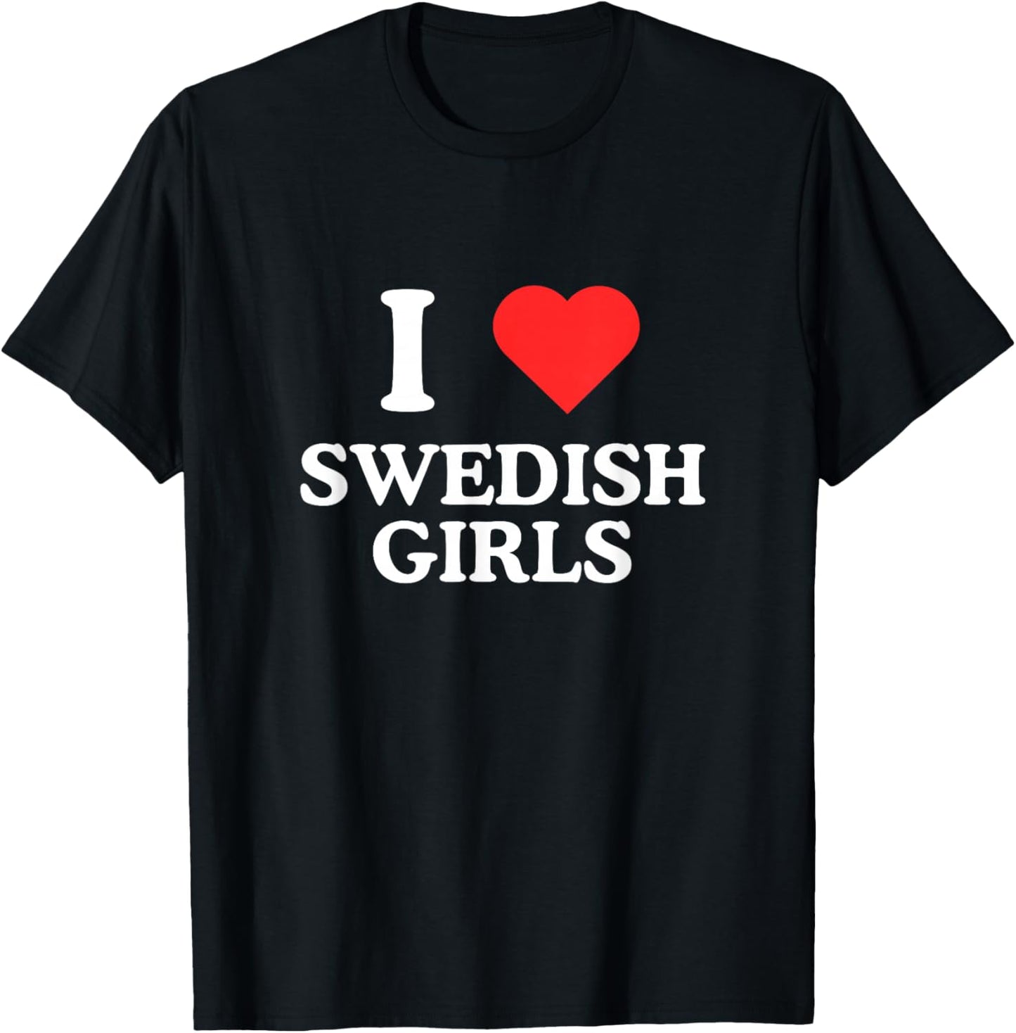 I Love Heart Swedish Girls Unhinged Gen Z Sweden Meme Rave T-Shirt - T-Shirt | Black